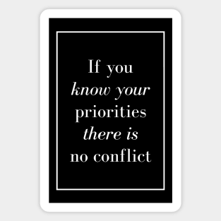 If you know your priorities there is no conflict - Spiritual Quote Magnet